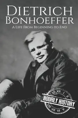 Dietrich Bonhoeffer: Życie od początku do końca - Dietrich Bonhoeffer: A Life from Beginning to End