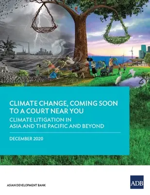 Climate Change, Coming Soon to a Court Near You: Spory sądowe dotyczące klimatu w Azji i na Pacyfiku oraz poza nimi - Climate Change, Coming Soon to a Court Near You: Climate Litigation in Asia and the Pacific and Beyond