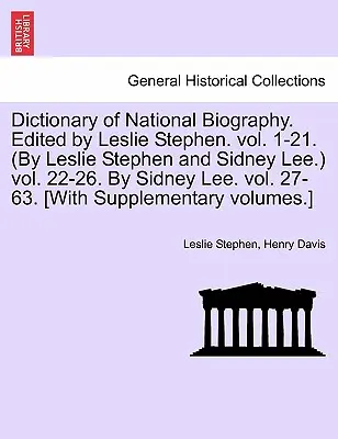 Słownik biografii narodowej. Edited by Leslie Stephen. vol. 1-21. (By Leslie Stephen and Sidney Lee.) vol. 22-26. By Sidney Lee. vol. 27-63. [Wit - Dictionary of National Biography. Edited by Leslie Stephen. vol. 1-21. (By Leslie Stephen and Sidney Lee.) vol. 22-26. By Sidney Lee. vol. 27-63. [Wit