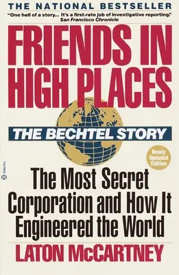 Przyjaciele na wysokich stanowiskach: The Bechtel Story: Najtajniejsza korporacja i jak zaprojektowała świat - Friends in High Places: The Bechtel Story: The Most Secret Corporation and How It Engineered the World