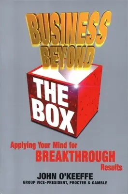 Business Beyond the Box: Wykorzystaj swój umysł do osiągnięcia przełomowych wyników - Business Beyond the Box: Applying Your Mind for Breakthrough Results