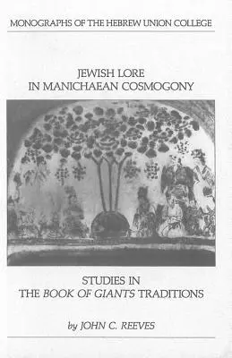 Żydowska wiedza w manichejskiej kosmogonii: Studia nad Księgą Tradycji Gigantów - Jewish Lore in Manichaean Cosmogony: Studies in the Book of Giants Traditions