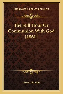 Nieruchoma godzina lub komunia z Bogiem (1861) - The Still Hour Or Communion With God (1861)