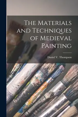 Materiały i techniki malarstwa średniowiecznego (Thompson Daniel V. (Daniel Varney)) - The Materials and Techniques of Medieval Painting (Thompson Daniel V. (Daniel Varney))