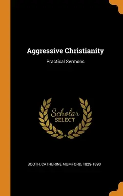 Agresywne chrześcijaństwo: Praktyczne kazania - Aggressive Christianity: Practical Sermons