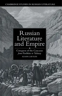 Rosyjska literatura i imperium: Podbój Kaukazu od Puszkina do Tołstoja - Russian Literature and Empire: Conquest of the Caucasus from Pushkin to Tolstoy