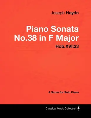 Joseph Haydn - Sonata fortepianowa nr 38 F-dur - Hob.XVI: 23 - Partytura na fortepian solo - Joseph Haydn - Piano Sonata No.38 in F Major - Hob.XVI: 23 - A Score for Solo Piano