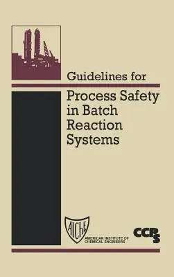 Wytyczne dotyczące bezpieczeństwa procesów w systemach reakcji wsadowych - Guidelines for Process Safety in Batch Reaction Systems