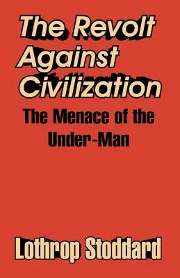 Bunt przeciwko cywilizacji: Groźba podczłowieka - The Revolt Against Civilization: The Menace of the Under-Man