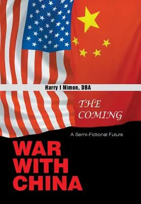 Nadchodząca wojna z Chinami: Na wpół fikcyjna przyszłość - The Coming War with China: A Semi-Fictional Future
