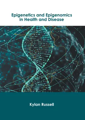 Epigenetyka i epigenomika w zdrowiu i chorobie - Epigenetics and Epigenomics in Health and Disease