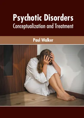 Zaburzenia psychotyczne: Konceptualizacja i leczenie - Psychotic Disorders: Conceptualization and Treatment