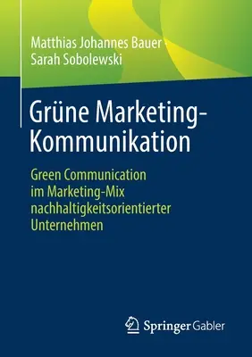 Green Marketing-Kommunikation: Green Communication Im Marketing-Mix Nachhaltigkeitsorientierter Unternehmen - Grne Marketing-Kommunikation: Green Communication Im Marketing-Mix Nachhaltigkeitsorientierter Unternehmen