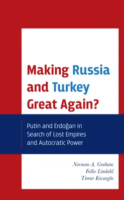 Czyniąc Rosję i Turcję ponownie wielkimi? Putin i Erdogan w poszukiwaniu utraconych imperiów i autokratycznej władzy - Making Russia and Turkey Great Again?: Putin and Erdogan in Search of Lost Empires and Autocratic Power