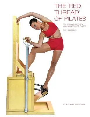 Czerwona nić pilates: zintegrowany system i odmiany pilates - wysokie krzesło: Wysokie krzesło - The Red Thread of Pilates The Integrated System and Variations of Pilates - The High Chair: The High Chair