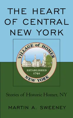 Serce środkowego Nowego Jorku: Historie historycznego Homer w stanie Nowy Jork - The Heart of Central New York: Stories of Historic Homer, NY