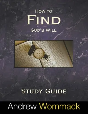 Jak znaleźć Bożą wolę - przewodnik do studiowania - How to Find God's Will Study Guide