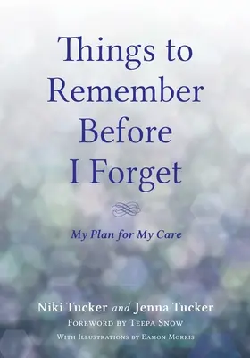 Rzeczy do zapamiętania, zanim zapomnę: Mój plan opieki - Things To Remember Before I Forget: My Plan for My Care