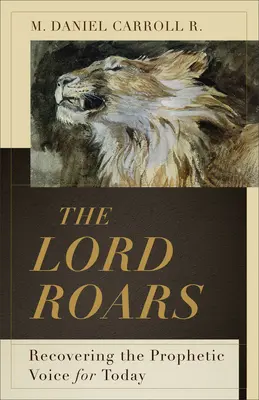 Pan ryczy: Odzyskiwanie proroczego głosu na dziś - The Lord Roars: Recovering the Prophetic Voice for Today