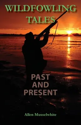 Opowieści o łowieniu dzikich ryb dawniej i dziś - Wildfowling Tales Past and Present