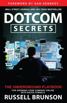 Dotcom Secrets: Podziemny podręcznik rozwijania firmy online za pomocą lejków sprzedaży - Dotcom Secrets: The Underground Playbook for Growing Your Company Online with Sales Funnels