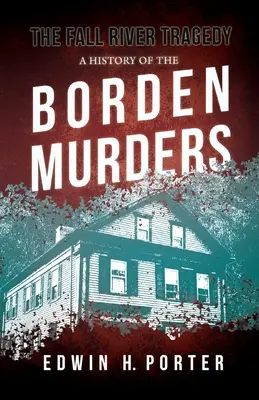 The Fall River Tragedy - A History of the Borden Murders: Z esejem „Spontaniczna i naśladowana zbrodnia” autorstwa Euphemii Vale Blake - The Fall River Tragedy - A History of the Borden Murders: With the Essay 'Spontaneous and Imitative Crime' by Euphemia Vale Blake