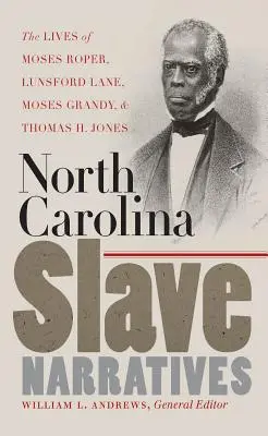 Narracje niewolników z Karoliny Północnej: Żywoty Mosesa Ropera, Lunsforda Lane'a, Mosesa Grandy'ego i Thomasa H. Jonesa - North Carolina Slave Narratives: The Lives of Moses Roper, Lunsford Lane, Moses Grandy, and Thomas H. Jones