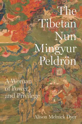 Tybetańska mniszka Mingyur Peldrn: Kobieta władzy i przywilejów - The Tibetan Nun Mingyur Peldrn: A Woman of Power and Privilege