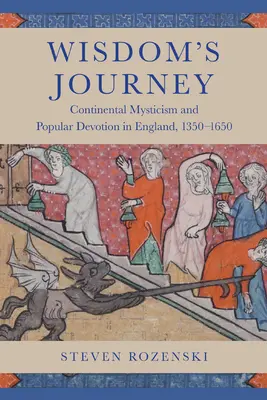 Podróż mądrości: Kontynentalny mistycyzm i pobożność ludowa w Anglii, 1350-1650 - Wisdom's Journey: Continental Mysticism and Popular Devotion in England, 1350-1650