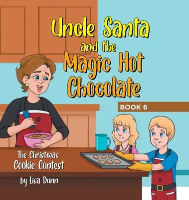 Wujek Mikołaj i magiczna gorąca czekolada: Świąteczny konkurs ciasteczkowy - Uncle Santa and the Magic Hot Chocolate: The Christmas Cookie Contest