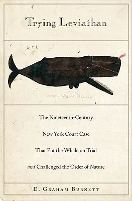 Próba Lewiatana: Dziewiętnastowieczna sprawa sądowa w Nowym Jorku, która postawiła wieloryba przed sądem i podważyła porządek natury - Trying Leviathan: The Nineteenth-Century New York Court Case That Put the Whale on Trial and Challenged the Order of Nature