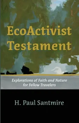 Testament eko-aktywisty: Odkrywanie wiary i natury dla innych podróżników - Ecoactivist Testament: Explorations of Faith and Nature for Fellow Travelers