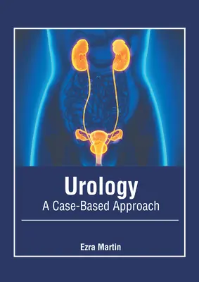 Urologia: A Case-Based Approach - Urology: A Case-Based Approach