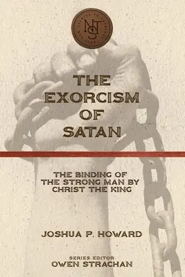 Egzorcyzm szatana: Związanie silnego człowieka przez Chrystusa Króla - The Exorcism of Satan: The Binding of the Strong Man by Christ the King