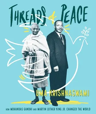 Nici pokoju: Jak Mohandas Gandhi i Martin Luther King Jr. zmienili świat - Threads of Peace: How Mohandas Gandhi and Martin Luther King Jr. Changed the World