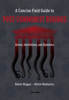 A Concise Field Guide to Post-Communist Regimes: Aktorzy, instytucje i dynamika - A Concise Field Guide to Post-Communist Regimes: Actors, Institutions, and Dynamics