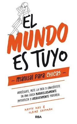 El Mundo Es Tuyo: Podręcznik dla dziewcząt / The World Is Yours. a Manual for Girls - El Mundo Es Tuyo: Manual Para Chicas / The World Is Yours. a Manual for Girls