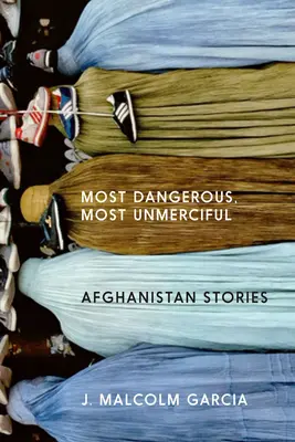 Najbardziej niebezpieczny, najbardziej niemiłosierny: Historie z Afganistanu - Most Dangerous, Most Unmerciful: Stories from Afghanistan