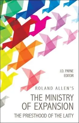 Roland Allen's the Ministry of Expansion: Kapłaństwo świeckich - Roland Allen's the Ministry of Expansion: The Priesthood of the Laity