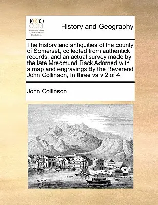 Historia i starożytności hrabstwa Somerset, zebrane z autentycznych zapisów i rzeczywistej ankiety przeprowadzonej przez zmarłego Mredmunda Racka. - The history and antiquities of the county of Somerset, collected from authentick records, and an actual survey made by the late Mredmund Rack Adorned