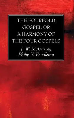 Czterokrotna Ewangelia lub harmonia czterech Ewangelii - The Fourfold Gospel or a Harmony of the Four Gospels