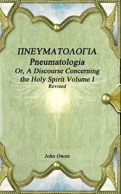 Pneumatologia, czyli rozprawa o Duchu Świętym, tom I - Pneumatologia Or, A Discourse Concerning the Holy Spirit Volume I