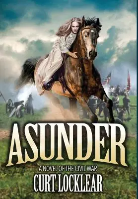 Asunder: Powieść o wojnie secesyjnej - Asunder: A Novel of the Civil War