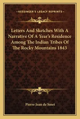 Listy i szkice z opisem rocznego pobytu wśród plemion indiańskich w Górach Skalistych 1843 - Letters And Sketches With A Narrative Of A Year's Residence Among The Indian Tribes Of The Rocky Mountains 1843