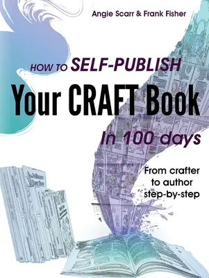 Jak samodzielnie opublikować książkę rzemieślniczą w 100 dni: Od rzemieślnika do autora krok po kroku - How to self-publish your craft book in 100 days: From crafter to author step-by-step