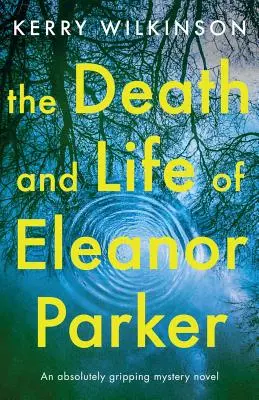 The Death and Life of Eleanor Parker: Absolutnie trzymająca w napięciu powieść tajemnicza - The Death and Life of Eleanor Parker: An absolutely gripping mystery novel