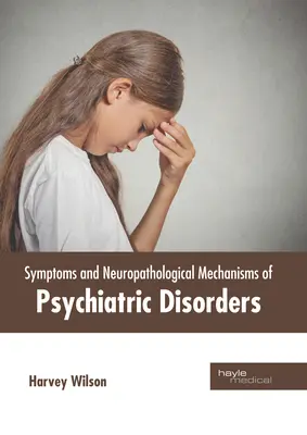 Objawy i neuropatologiczne mechanizmy zaburzeń psychicznych - Symptoms and Neuropathological Mechanisms of Psychiatric Disorders