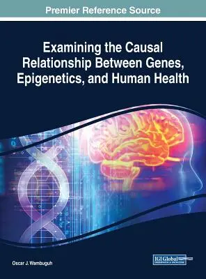 Badanie związku przyczynowego między genami, epigenetyką i zdrowiem człowieka - Examining the Causal Relationship Between Genes, Epigenetics, and Human Health