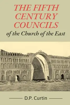 Sobory Kościoła Wschodniego w V wieku - The Fifth Century Councils of the Church of the East