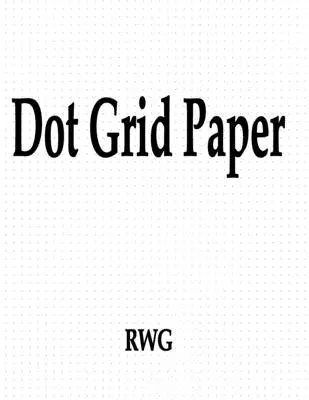 Papier w kropki: 150 stron 8,5 x 11 - Dot Grid Paper: 150 Pages 8.5 X 11